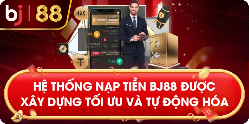Hệ thống nạp tiền BJ88 được xây dựng tối ưu và tự động hóa
