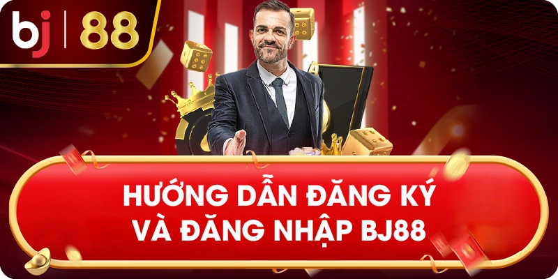 Hướng Dẫn Đăng Ký Và Đăng Nhập BJ88