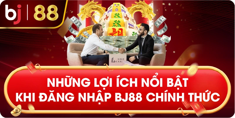 Những lợi ích nổi bật khi đăng nhập BJ88 chính thức