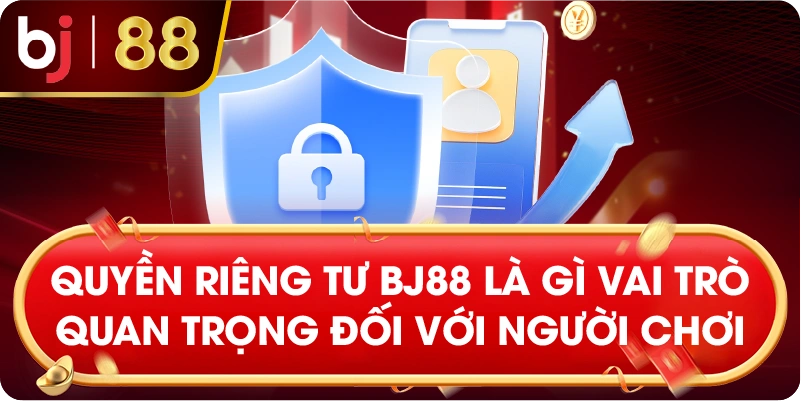 quyền riêng tư BJ88 là gì vai trò quan trọng đối với người chơi