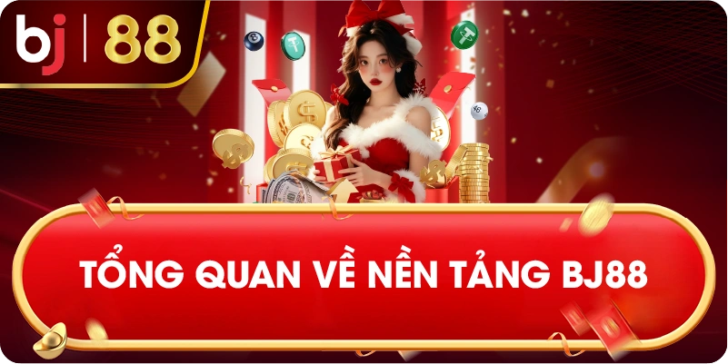 tổng quan về nền tảng BJ88