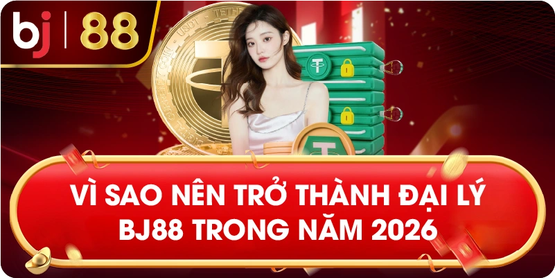 Vì Sao Nên Trở Thành Đại Lý BJ88 Trong Năm 2026